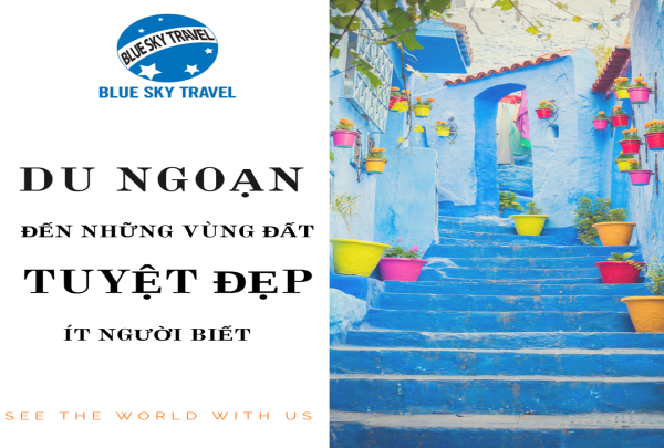 DU NGOẠN ĐẾN NHỮNG VÙNG ĐẤT TUYỆT ĐẸP ÍT NGƯỜI BIẾT 