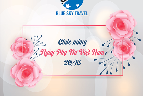 MỪNG NGÀY PHỤ NỮ VIỆT NAM 20/10 - " QUYỀN NĂNG PHÁI ĐẸP - BLUE SKY TRAVEL "